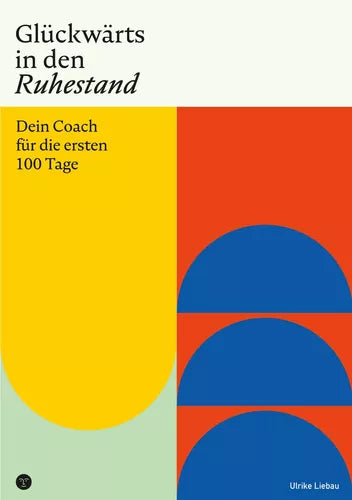 Glückwärts in den Ruhestand | Dein Coach für die ersten 100 Tage Ulrike Liebau