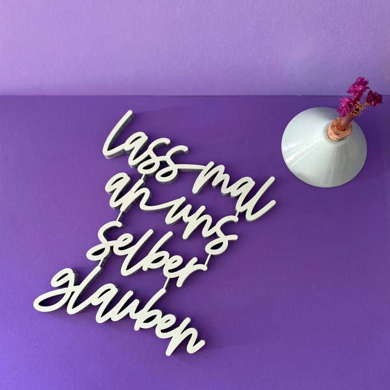 Schriftzug "Lass mal an uns selber glauben" nogallery