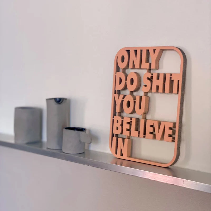 Schriftzug "only do shit you believe in"