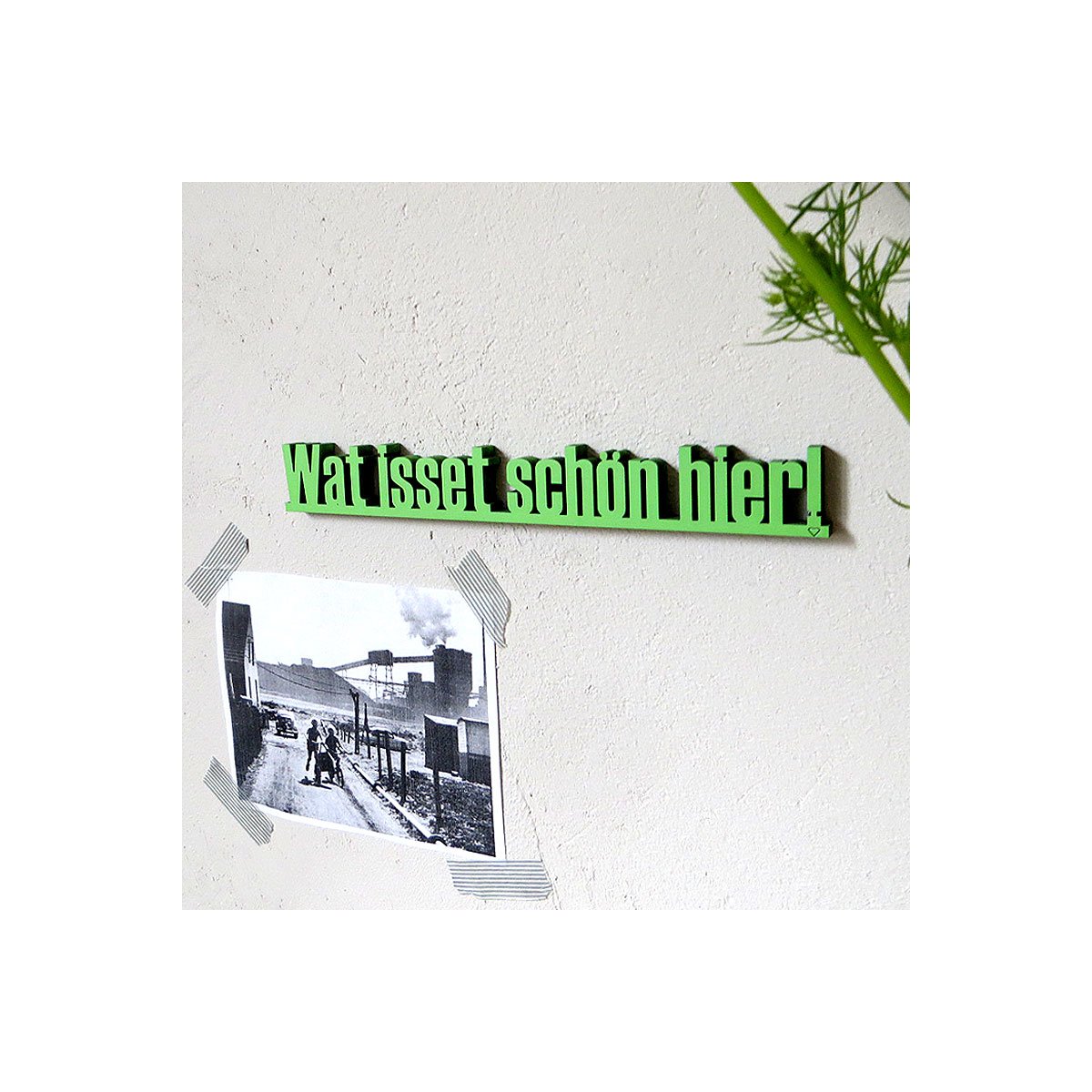 Schriftzug "Wat isset schön hier!" nogallery