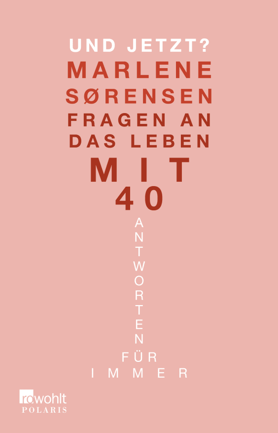 Und jetzt? Fragen an das Leben mit 40. Antworten für immer rowohlt verlag marlene sorensen