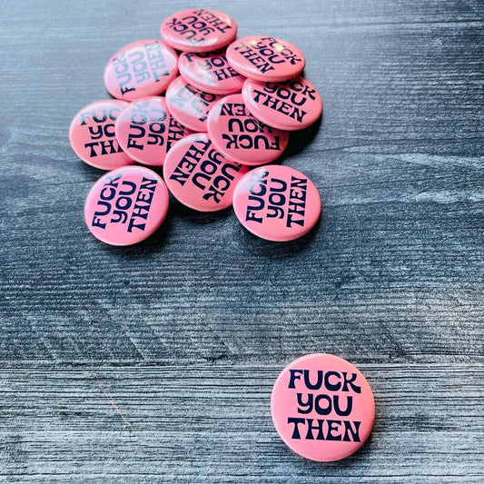 BUTTON "Fck you then"