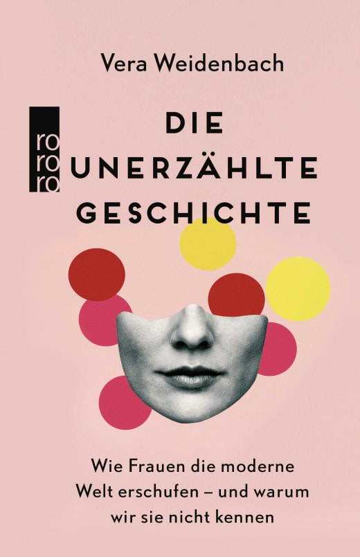 Die unerzählte Geschichte | Wie Frauen die moderne Welt erschufen Vera Weidenbach