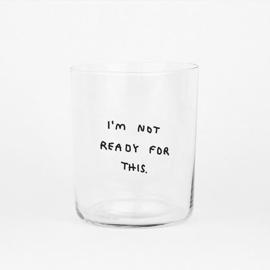 Glas "I am not ready for this" (LARGE)