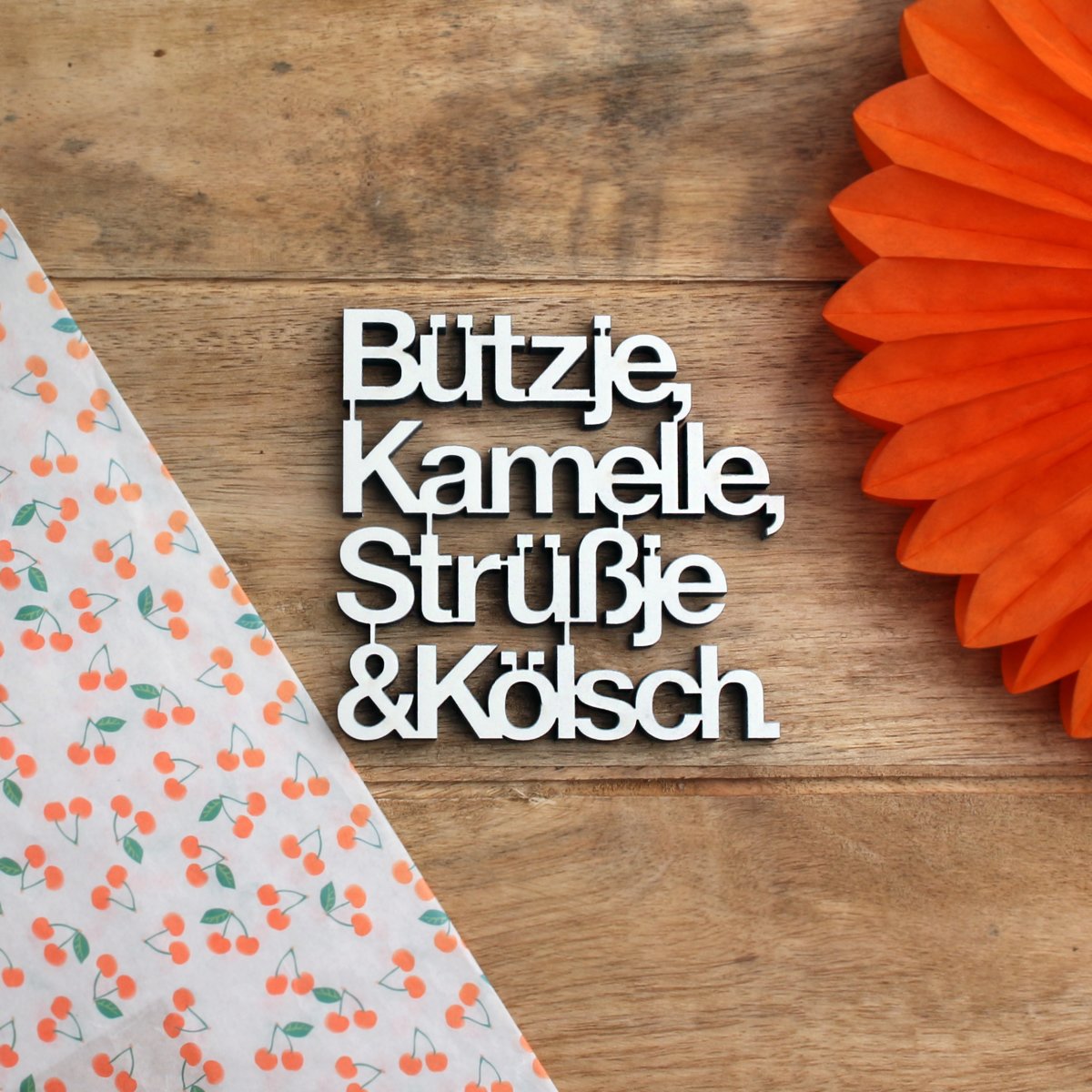 Schriftzug "Bützje, Kamelle, Strüßje & Kölsch" no gallery