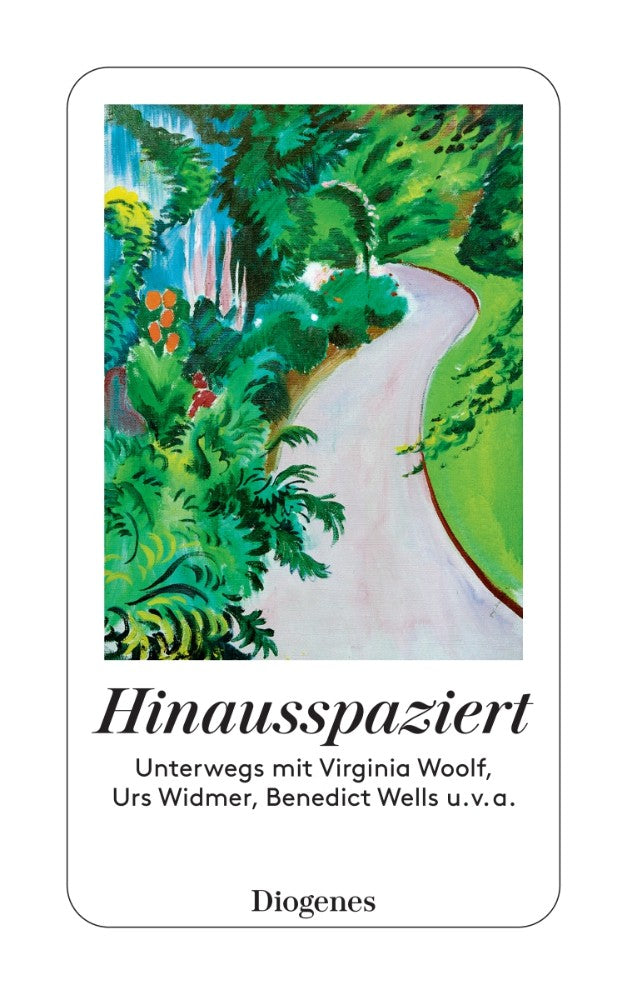 Hinausspaziert | Unterwegs mit Virgina Woolf, Benedikt Wells... diogenes