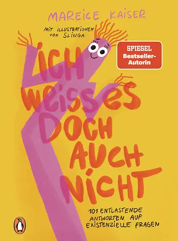 Ich weiss es doch auch nicht | 101 Entlastende Antworten auf existentielle Fragen