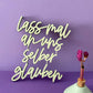 Schriftzug "Lass mal an uns selber glauben" nogallery