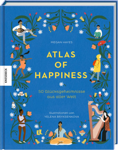 Atlas of Happiness - 50 Glücksgeheimnisse aus aller Welt