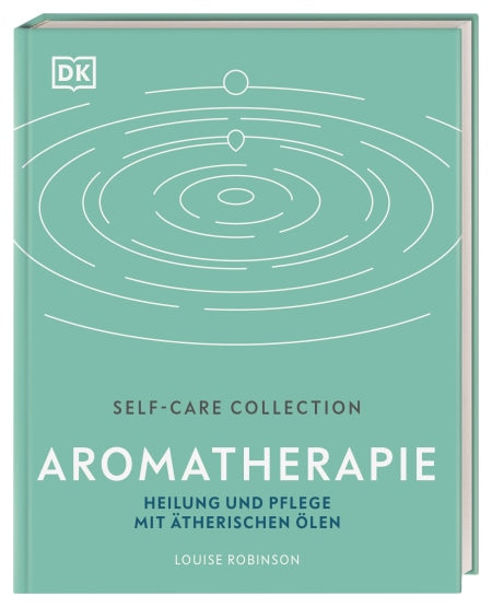 Aromatherapie - Heilung und Pflege mit ätherischen Ölen