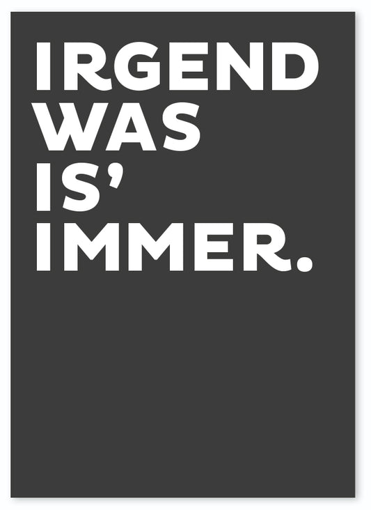 Postkarte "Irgend was is´ immer"