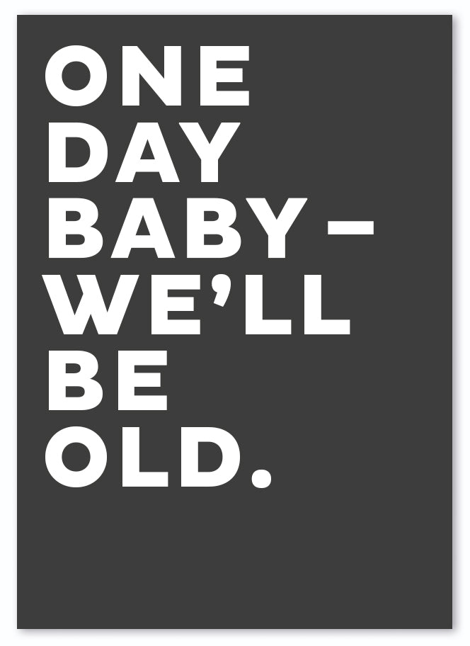 Postkarte "One day baby - we´ll be old."