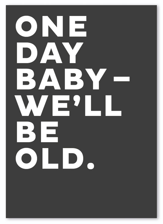 Postkarte "One day baby - we´ll be old."